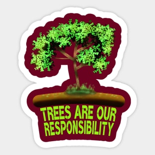 Trees Are Our Responsibility Sticker